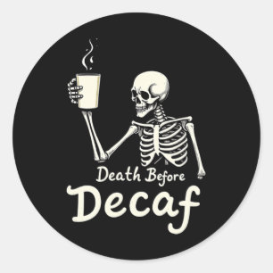 Death Before Decaf Funny Skeleton Coffee Lover Hal Classic Round Sticker