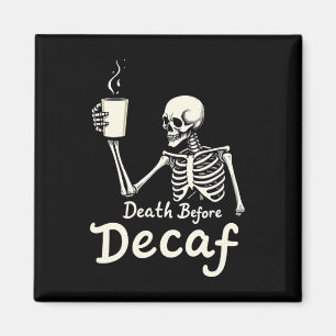 Death Before Decaf Funny Skeleton Coffee Lover Hal Magnet