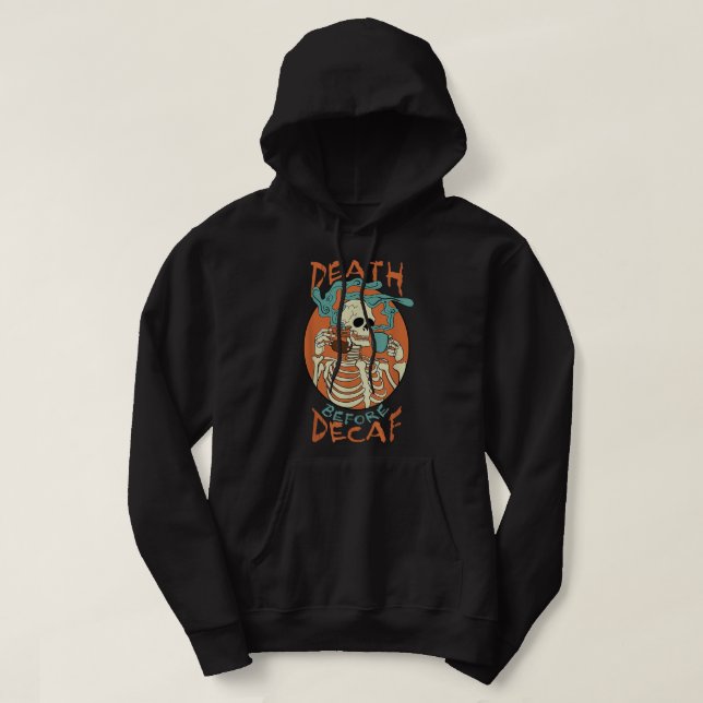 Death Before Decaf Skeleton Coffee Addict  Hoodie (Design Front)