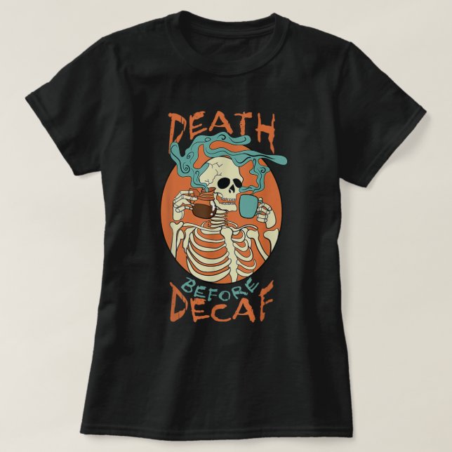 Death Before Decaf Skeleton Coffee Addict  T-Shirt (Design Front)
