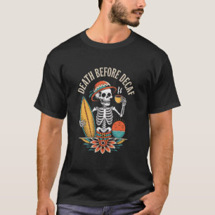 Death Before Decaf – Skeleton Coffee Lover T-Shirt