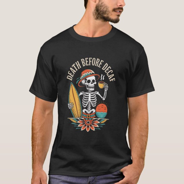 Death Before Decaf – Skeleton Coffee Lover  T-Shirt (Front)