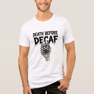 Death Before Decaf Skeleton Coffee Shirt - Funny H