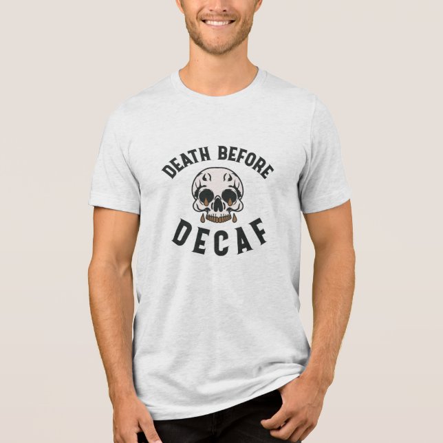 Death Before Decaf Skull - Coffee Lover Tri-Blend Shirt (Front)
