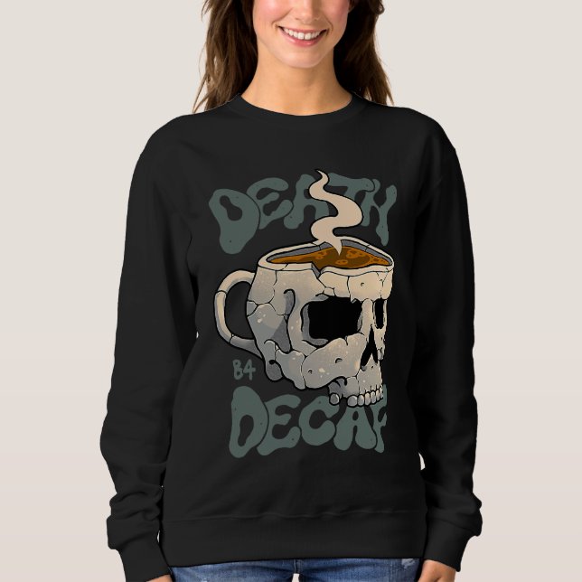 Death Before Decaf Sweatshirt (Front)