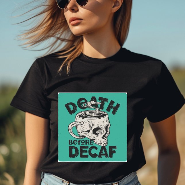 Death Before Decaf T-Shirt (Creator Uploaded)