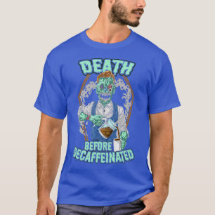 Death Before Decaffeinated Decaf Coffee Zombie T-Shirt