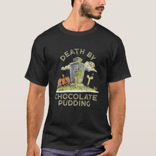 Death By Chocolate Pudding Foodie Chocolate Mousse T-Shirt