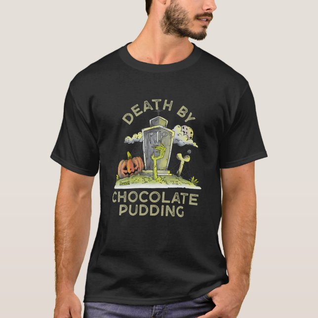 Death By Chocolate Pudding Foodie Chocolate Mousse T-Shirt (Front)