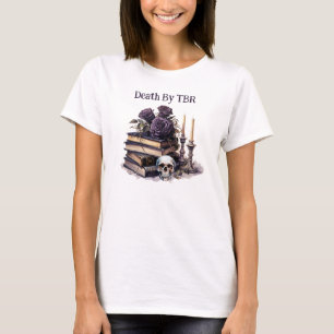 Death By TBR, Book Lover  T-Shirt
