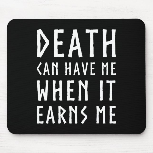 Death Can Have Me When It Earns Me Awesome Video G Mouse Pad (Front)