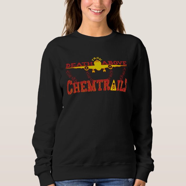 Death From Above Conspiracy Theory Chemtrails Jet  Sweatshirt (Front)