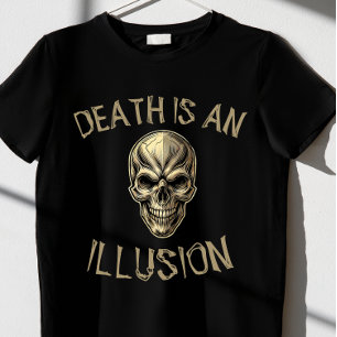 DEATH IS AN ILLIOUSION 3.0 T-Shirt