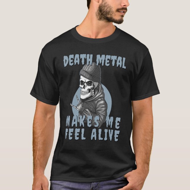 Death Metal makes me feel Alive Skeleton T-Shirt (Front)