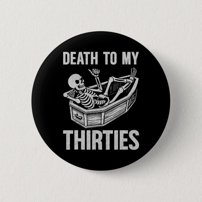 Death To My 30s  6 Cm Round Badge (Front)