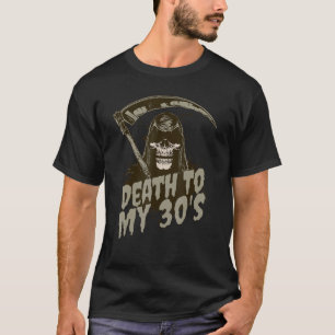 Death To My 30's Funny Grim Reaper Skull 40th Birt T-Shirt