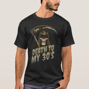Death To My 30's  Grim Reaper Skull 30th Birthday  T-Shirt
