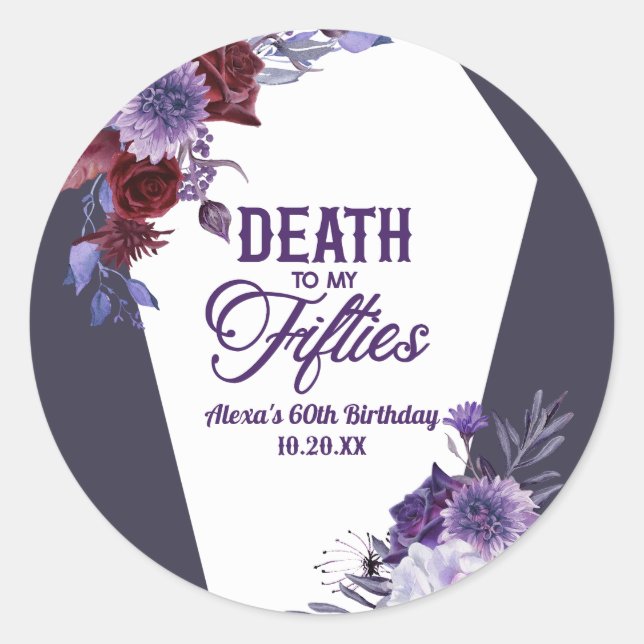 Death To My Fifties Floral 60th Birthday Party Classic Round Sticker (Front)