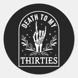 Death To My Thirties 40th Birthday Skeleton Gothic Classic Round Sticker