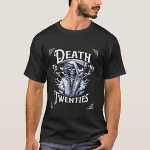 Death To My Twenties Funny 20s 30th Birthday Skele T-Shirt
