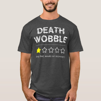 Death Wobble Very Bad Would Not Recommend One T-Shirt