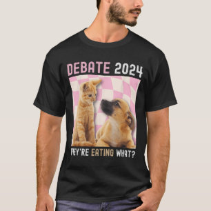 Debate Election 2024 Pets Dog Cat They're Eating W T-Shirt