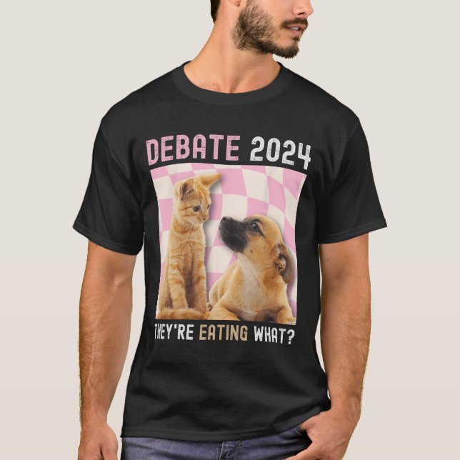 Debate Election 2024 Pets Dog Cat They're Eating W T-Shirt (Front)