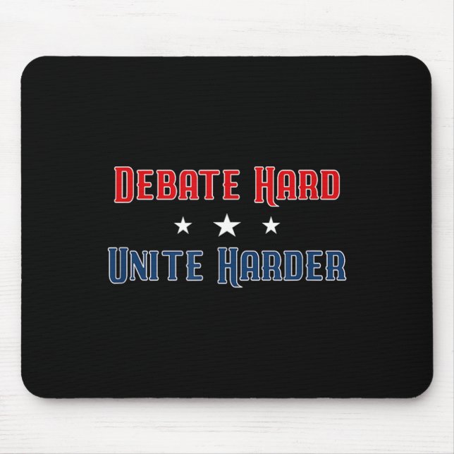 Debate Hard Unite Harder Patriotic Unity Political Mouse Pad (Front)