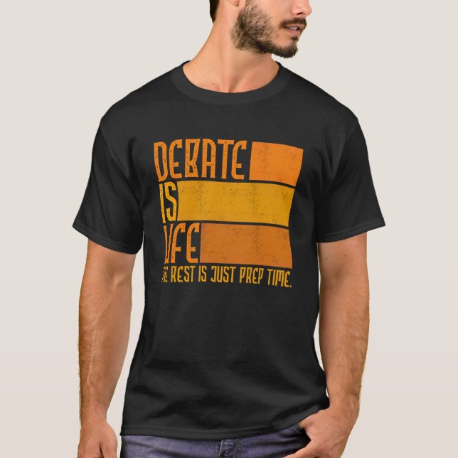 Debate Is Life Rest Just Prep Time  Discuss Discou T-Shirt (Front)