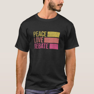 Debate Team Gifts Peace Love Debate Vintage Funny T-Shirt