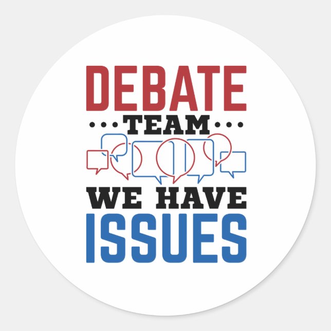 Debate Team We Have Issues Funny Debater Classic Round Sticker (Front)