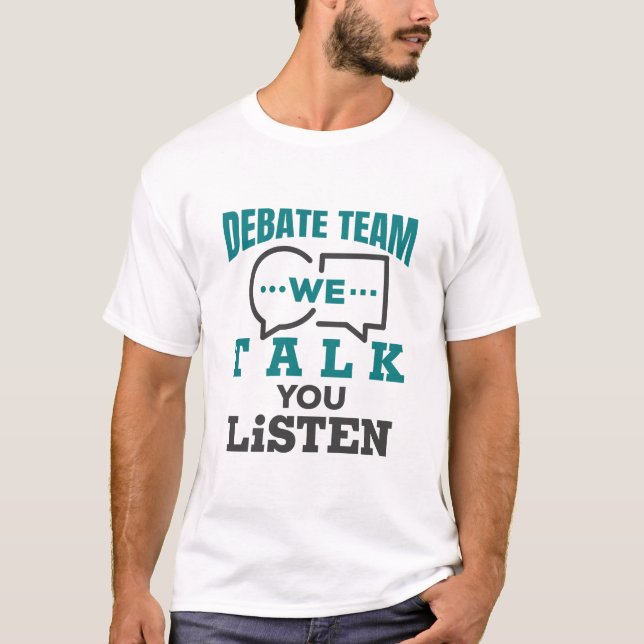 Debate Team We Talk You Listen T-Shirt (Front)