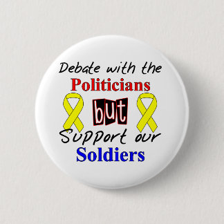 Debate with the politicians but support our Soldie 6 Cm Round Badge