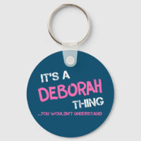Deborah thing you wouldn't understand