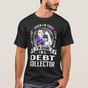 Debt Collector Stop When I'm Done T-Shirt