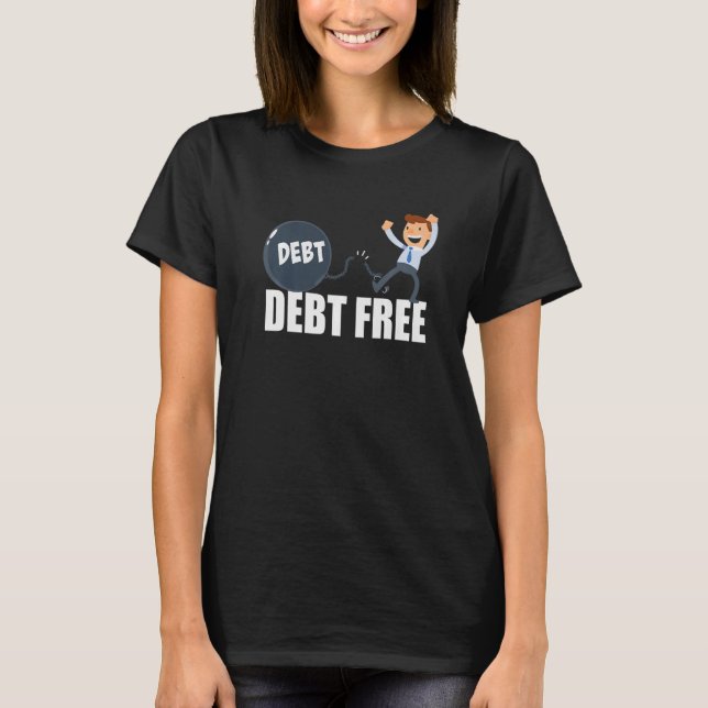 Debt Free Financial Freedom Ball And Chain Finance T-Shirt (Front)
