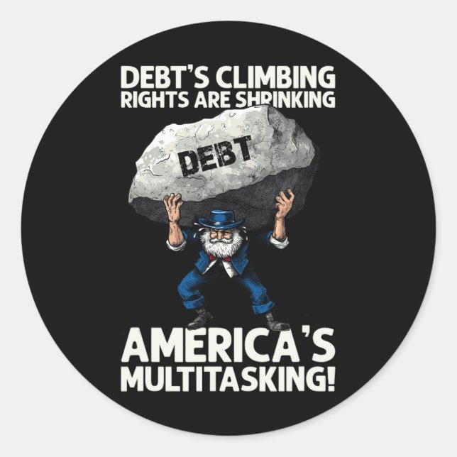Debt's Climbing And America's Multitasking Speech  Classic Round Sticker (Front)