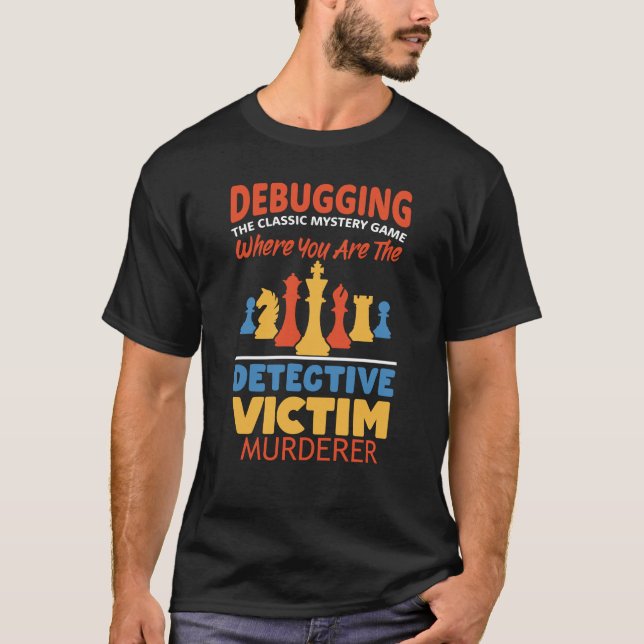 Debugging detective, victim and murderer T-Shirt (Front)