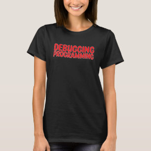 Debugging Programming Programmer Software Develope T-Shirt