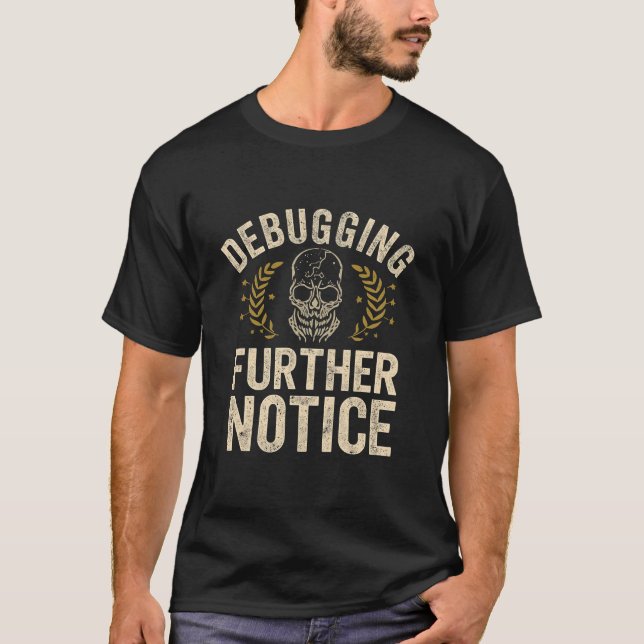 Debugging Until Further Notice Funny Skull Program T-Shirt (Front)