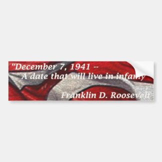 Dec 7, 1941 - A date that will live in infamy Bumper Sticker