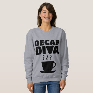 DECAF COFFEE DIVA LADIES T-SHIRT SWEATSHIRT