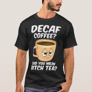 Decaf Coffee Funny Coffee Caffeine Java Addict T-Shirt