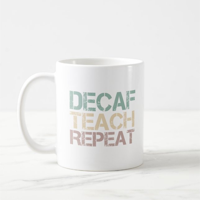 Decaf Coffee Teach Repeat Funny Teachers Quote Coffee Mug (Left)