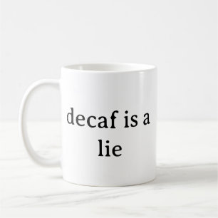 Decaf Is A Lie Funny Coffee Lover Mug