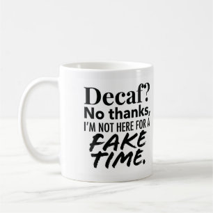 Decaf Is Fake Time Coffee Mug