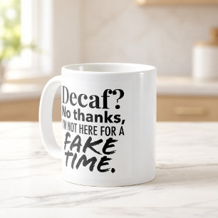 Decaf Is Fake Time Coffee Mug