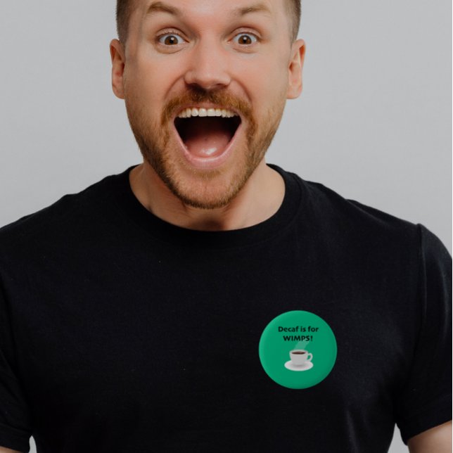 Decaf is for Wimps 6 Cm Round Badge (Creator Uploaded)