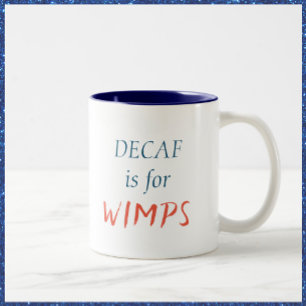Decaf is for Wimps Mug