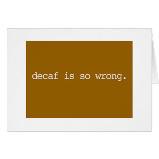 decaf is so wrong